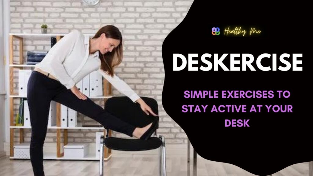 Sitting, Sedentary lifestyle, Posture, Lifestyle Deskercise: Simple Exercises to Stay Active at Your Desk