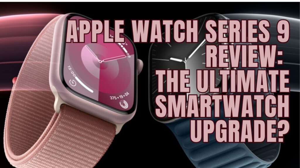 Apple Watch Series 9 Review: The Ultimate Smartwatch Upgrade? | Gadget Guide