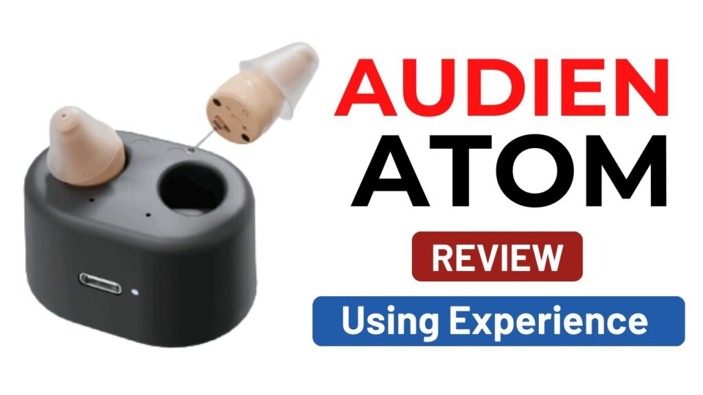 Best Audien hearing Atom Review and Using experience.