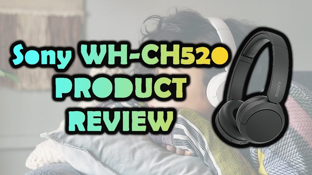 Sony WH-CH520 -  Product Review